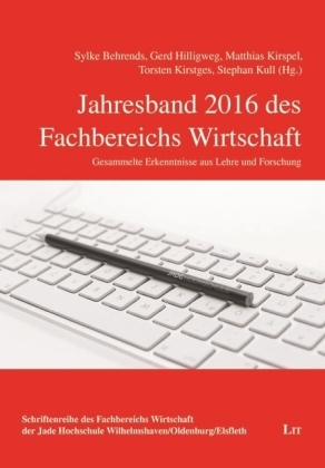 Jahresband 2016 des Fachbereichs Wirtschaft - Sylke Behrends; Gerd Hilligweg; Matthias Kirspel; Torsten Kirstges; Stephan Kull