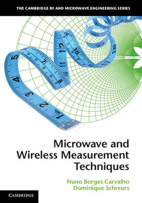Microwave and Wireless Measurement Techniques - Nuno Borges Carvalho; Dominique Schreurs