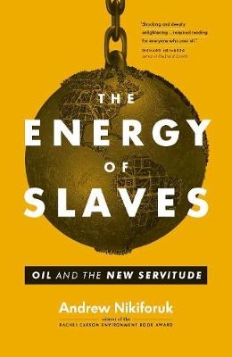 The Energy of Slaves - Andrew Nikiforuk