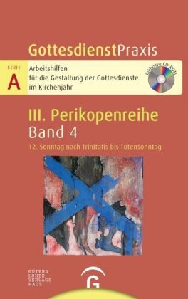 Gottesdienstpraxis Serie A, Perikopenreihe III / 12. Sonntag nach Trinitatis bis Totensonntag - 