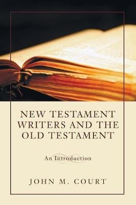 New Testament Writers and the Old Testament - John M Court