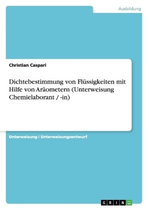 Dichtebestimmung von FlÃ¼ssigkeiten mit Hilfe von ArÃ¤ometern (Unterweisung Chemielaborant / -in) - Christian Caspari