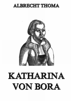 Katharina von Bora - Albrecht Thoma