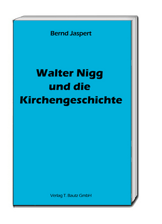Walter Nigg und die Kirchengeschichte - Bernd Jaspert