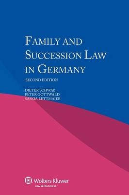 Family and Succession Law in Germany -  Schwab, Dieter Gottwald Peter Lettmai Schwab, Peter Gottwald