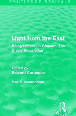 Light from the East - Hon. P. Arunáchalam; Edward Carpenter