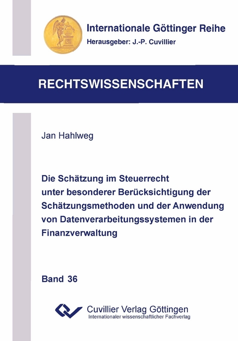 Die Schätzung im Steuerrecht unter besonderer Berücksichtigung der Schätzungsmethoden und der Anwendung von Datenverarbeitungssystemen in der Finanzverwaltung - Jan Hahlweg