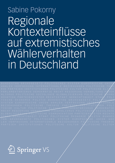 Regionale Kontexteinflüsse auf extremistisches Wählerverhalten in Deutschland - Sabine Pokorny