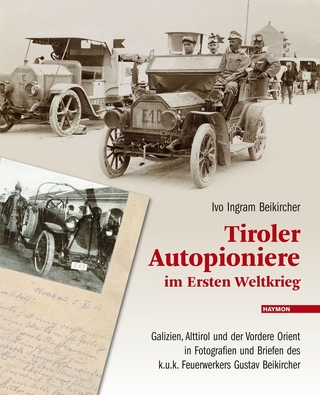 Tiroler Autopioniere im Ersten Weltkrieg - Ivo Ingram Beikircher