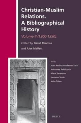 Christian-Muslim Relations. A Bibliographical History. Volume 4 (1200-1350) - David Thomas; Alexander Mallett