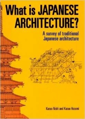 What Is Japanese Architecture?: A Survey Of Traditional Japanese Architecture - Kazuo Nishi; Kazuo Hozumi