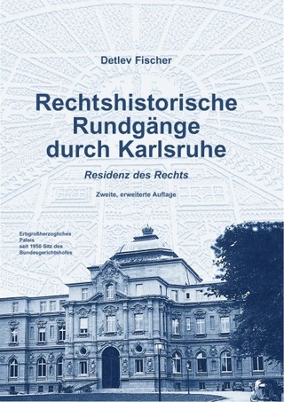 Rechtshistorische Rundgänge durch Karlsruhe - Residenz des Rechts - Detlev Fischer