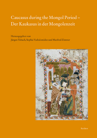 Caucasus during the Mongol Period ? Der Kaukasus in der Mongolenzeit - Jürgen Tubach; Sophia G. Vashalomidze; Manfred Zimmer