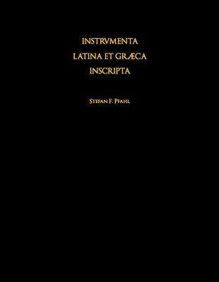 Instrumenta Latina et Graeca Inscripta des Limesgebietes von 200 v. Chr. bis 600 n. Chr. - Stefan F. Pfahl