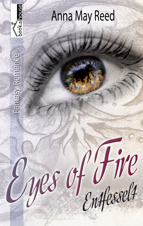 Entfesselt - Eyes of Fire - Anna May Reed