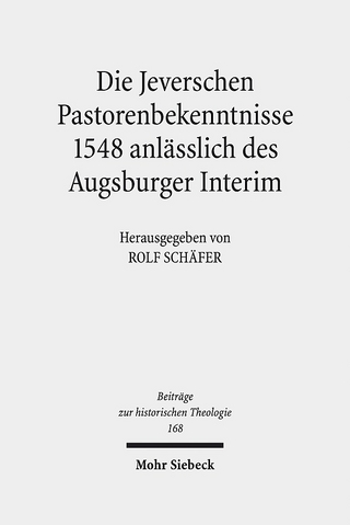 Die Jeverschen Pastorenbekenntnisse 1548 anlässlich des Augsburger Interim - Rolf Schäfer