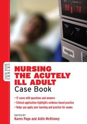 Nursing the Acutely ill Adult: Case Book - Karen Page, Aidin Mckinney