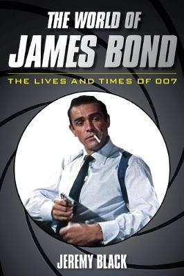 The World of James Bond - Jeremy Black