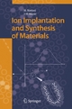 Ion Implantation and Synthesis of Materials - Michael Nastasi;  James W. Mayer