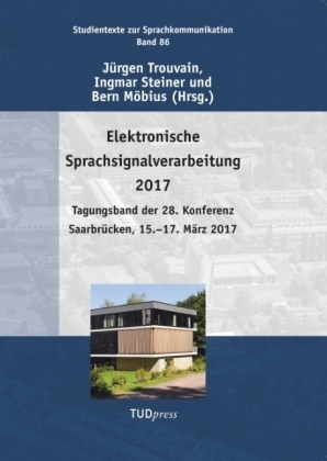 Elektronische Sprachsignalverarbeitung 2017 - Ingmar Steiner; Bernd Möbius; Jürgen Trouvain
