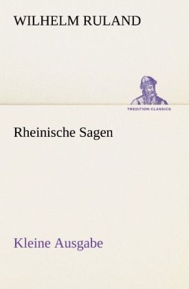 Rheinische Sagen - Kleine Ausgabe - Wilhelm Ruland