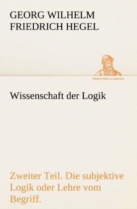 Wissenschaft der Logik. Zweiter Teil - Georg Wilhelm Friedrich Hegel