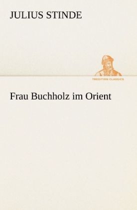 Frau Buchholz im Orient - Julius Stinde
