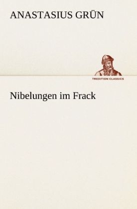 Nibelungen im Frack - Anastasius Grün