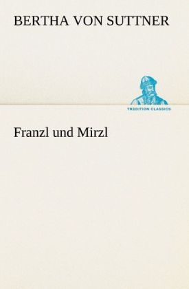 Franzl und Mirzl - Bertha von Suttner