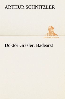 Doktor Gräsler, Badearzt - Arthur Schnitzler