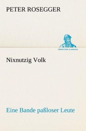 Nixnutzig Volk - Peter Rosegger