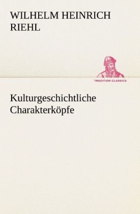 Kulturgeschichtliche Charakterköpfe - Wilhelm H. Riehl