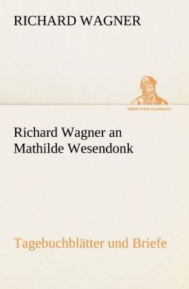 Richard Wagner an Mathilde Wesendonk - Richard Wagner