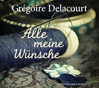 Alle meine Wünsche - Grégoire Delacourt; Julia Fischer