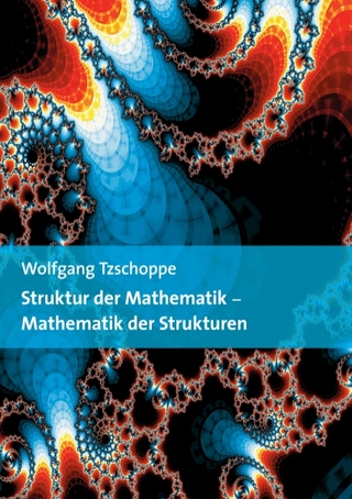 Struktur der Mathematik - Mathematik der Strukturen - Wolfgang Tzschoppe