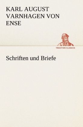 Schriften und Briefe - Karl August Varnhagen von Ense
