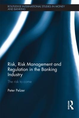 Risk, Risk Management and Regulation in the Banking Industry - Peter Pelzer
