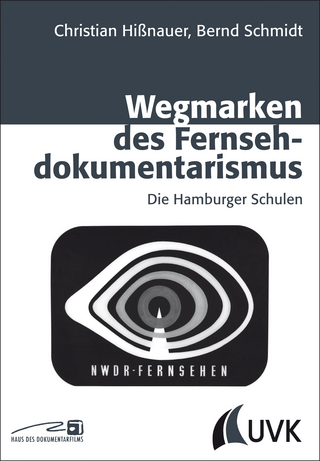 Wegmarken des Fernsehdokumentarismus - Christian Hißnauer; Bernd Schmidt