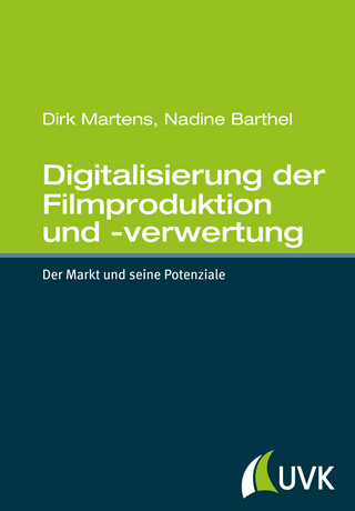 Digitalisierung der Filmproduktion und -verwertung - Dirk Martens; Nadine Barthel