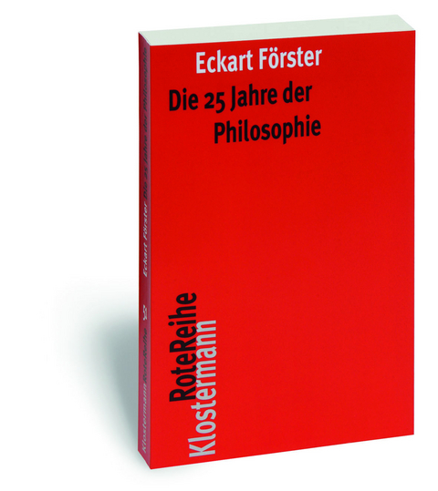 Die 25 Jahre der Philosophie - Eckart Förster