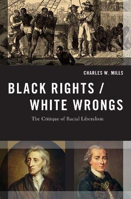 Black Rights/White Wrongs - Charles W. Mills