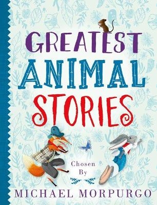 Greatest Animal Stories, chosen by Michael Morpurgo - Michael Morpurgo