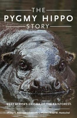 The Pygmy Hippo Story - Phillip T. Robinson; Knut M. Hentschel; Gabriella L. Flacke