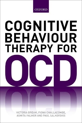 Cognitive Behaviour Therapy for Obsessive-compulsive Disorder - Victoria Bream; Fiona Challacombe; Asmita Palmer; Paul M. Salkovskis