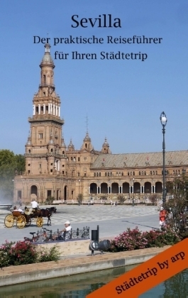 Sevilla Â¿ Der praktische ReisefÃ¼hrer fÃ¼r Ihren StÃ¤dtetrip - Angeline Bauer