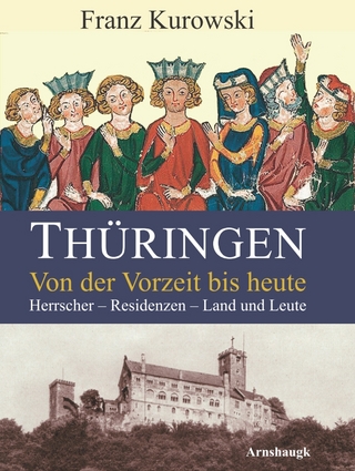 Thüringen. Von der Vorzeit bis heute - Franz Kurowski