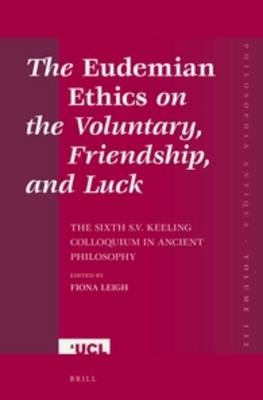 The Eudemian Ethics on the Voluntary, Friendship, and Luck - Fiona Leigh