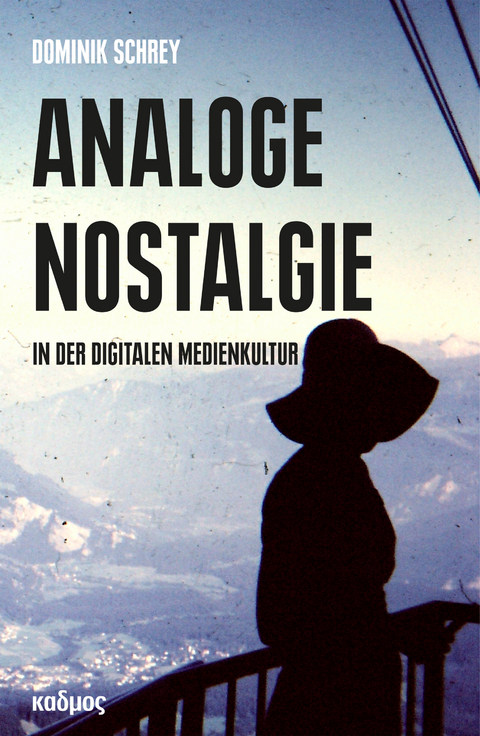 Analoge Nostalgie in der digitalen Medienkultur - Dominik Schrey
