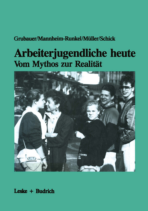 Arbeiterjugendliche heute — Vom Mythos zur Realität - Franz Grubauer