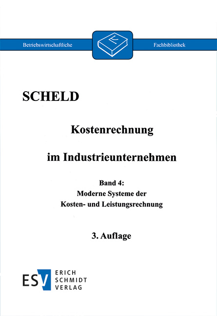 Kostenrechnung im Industrieunternehmen, Band 4 - Guido A. Scheld